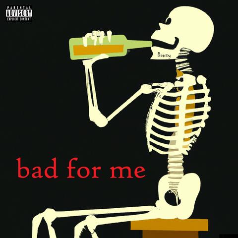 bad for me