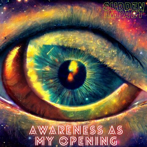 Awareness As My Opening