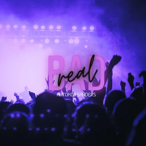 REAL BAD