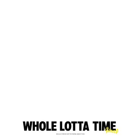 Whole Lotta Time