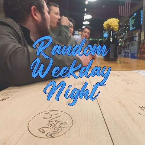 Random Weekday Night