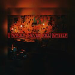 I would never kill myself