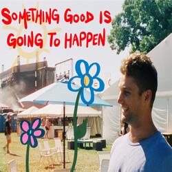 Something Good Is Going To Happen