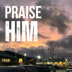 Praise Him