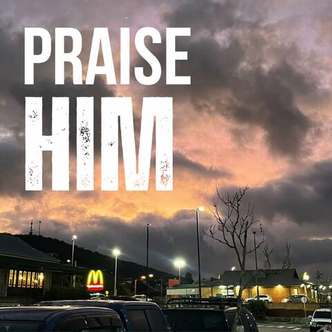 Praise Him