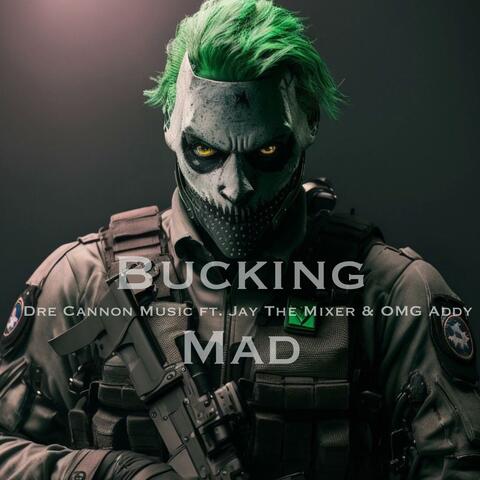 Bucking Mad (feat. Jay the Mixer & Omg Addy)