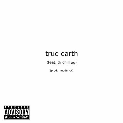 true earth (feat. Dr. Chill OG)
