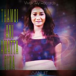 THAMOI ANI AMATTA OINA (feat. SANJIT LAMABAM)