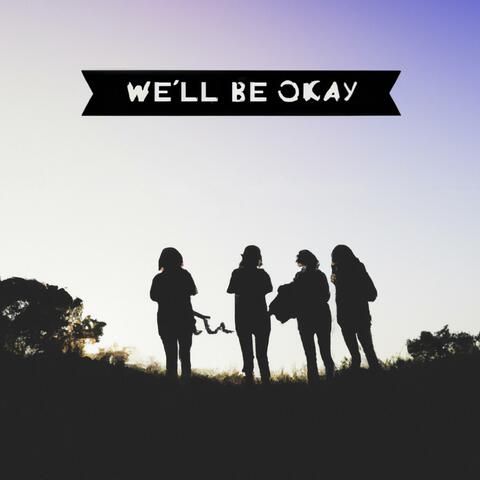 We'll Be Okay