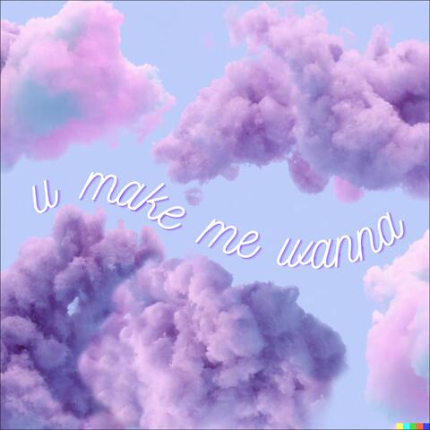 u make me wanna