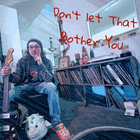 Don't Let That Bother You