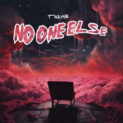no one else