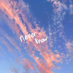 never know