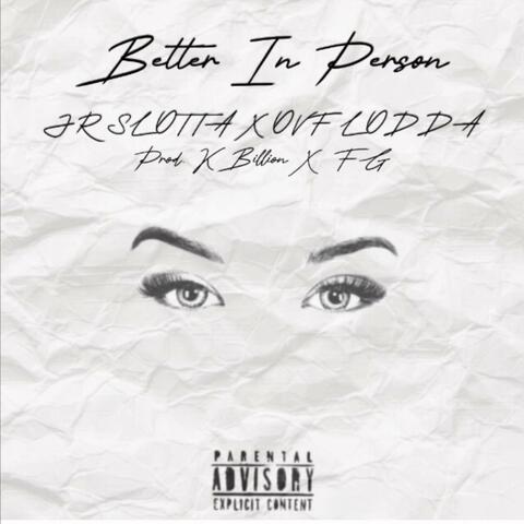 Better In Person (feat. JR SLOTTA)
