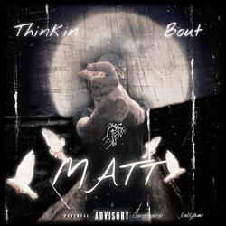 Thinking Bout Matt