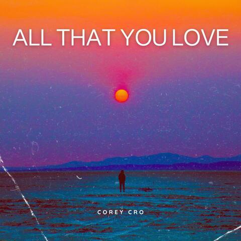 All That You Love