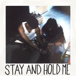 STAY AND HOLD ME