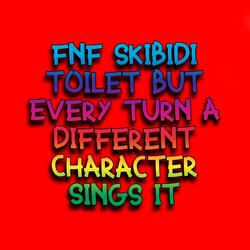 FNF Skibidi Toilet But Every Turn a Different Character Sings it (feat. Funky Party Music & David Caneca Music)