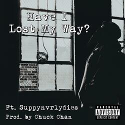 Have I Lost My Way? (feat. Suppynvrlydies)