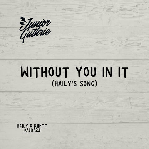WITHOUT YOU IN IT (HAILY'S SONG)