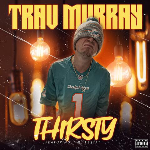Thirsty (feat. T.O. Lestat)
