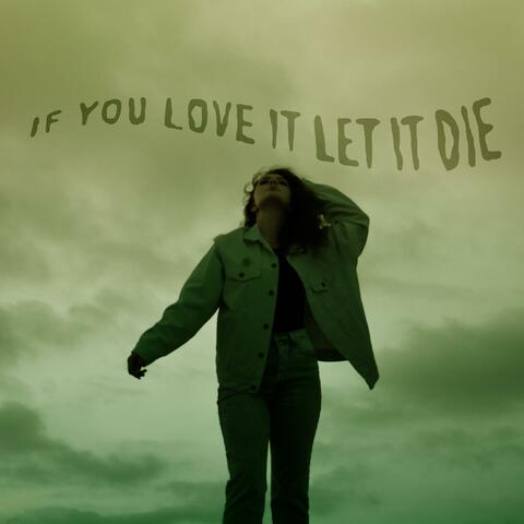 If You Love It Let It Die