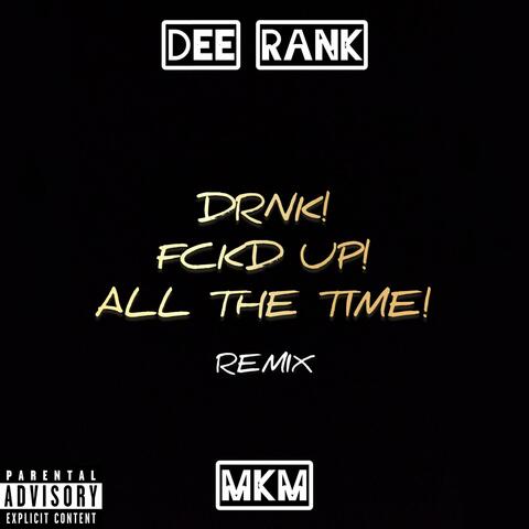 DRNK! FCKD UP! ALL THE TIME! (feat. MKM) [Remix]