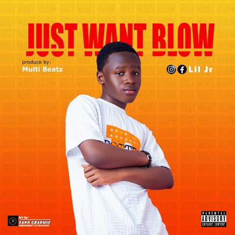 Just want blow.