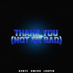 Thank You (Not So Bad)