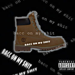 Bacc on my shit