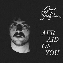 Afraid Of You