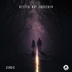 Better Not Together