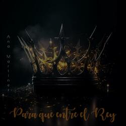 Para que entre El Rey