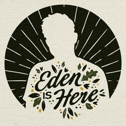Eden Is Here