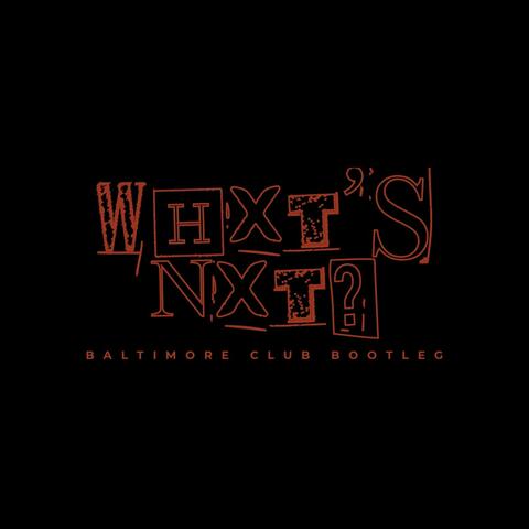 Whxt's Nxt? (Baltimore Club Bootleg) (feat. Meechonnabeatz)