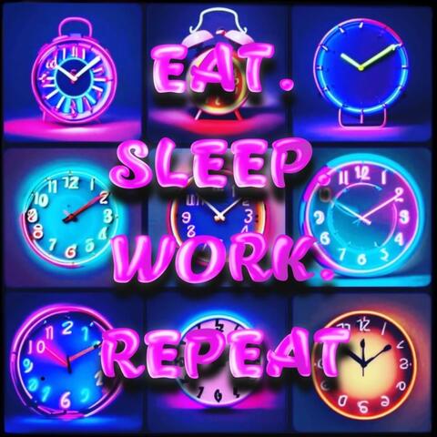 Eat Sleep Work Repeat