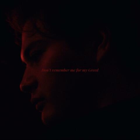 Don't remember me for my Greed