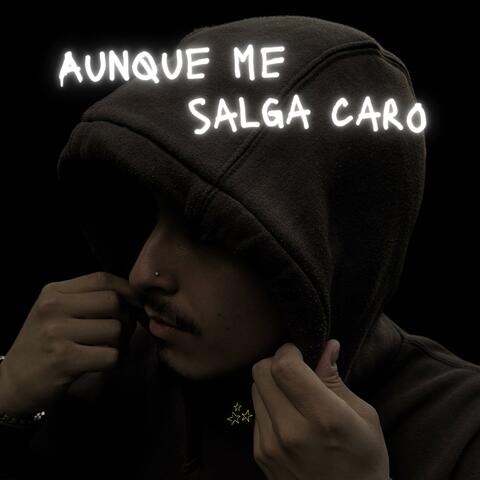 AUNQUE ME SALGA CARO