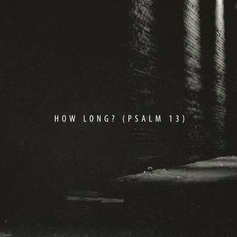 How Long? (Psalm 13)