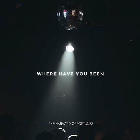 Where Have You Been