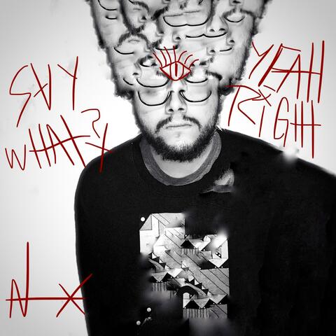 SAY WHAT? YEAH RIGHT!