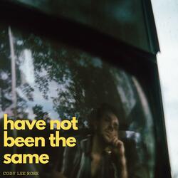 have not been the same