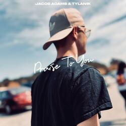 Praise To You (feat. Tylan1k)