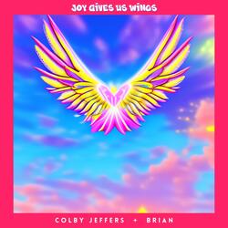 Joy Gives Us Wings (feat. Brian)