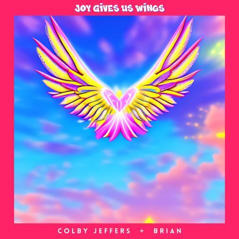 Joy Gives Us Wings (feat. Brian)