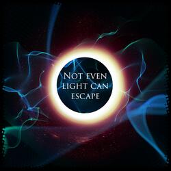 Not even light can escape