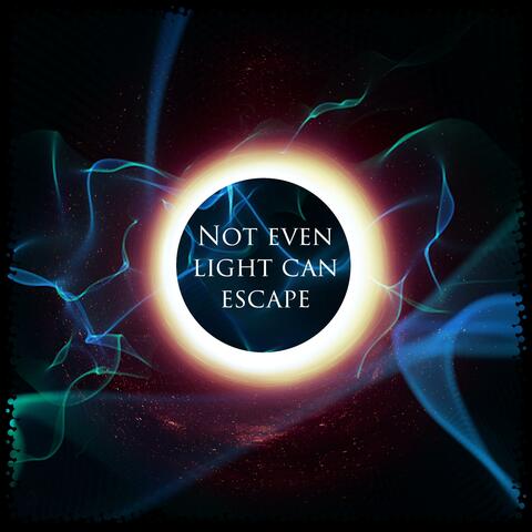 Not even light can escape