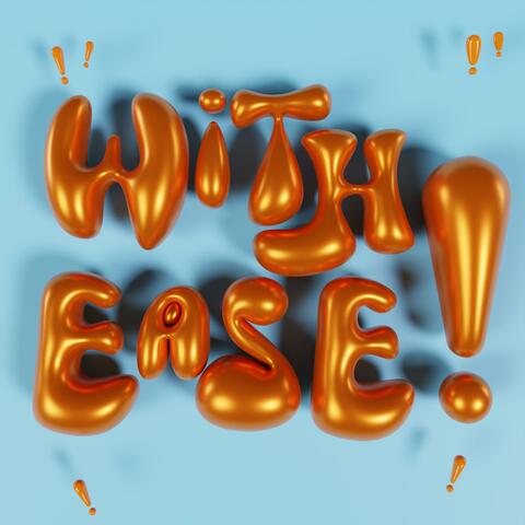 WITH EASE!