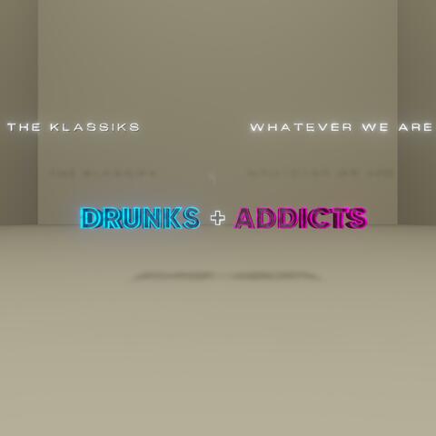 drunks + addicts (feat. WHATEVER WE ARE)