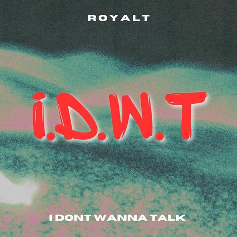 I.D.W.T (I Dont Wanna Talk)